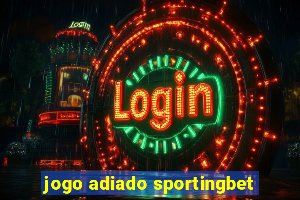 jogo adiado sportingbet